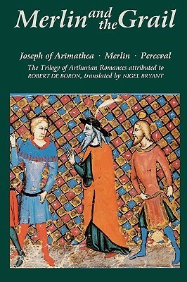 Merlin and the Grail: The Trilogy of Arthurian Prose Romances by Robert de Boron