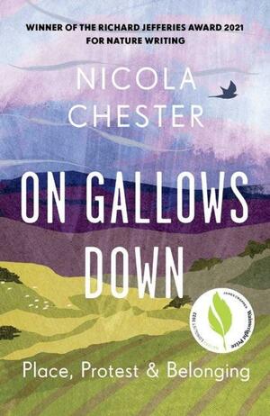 On Gallows Down: Place, Protest and Belonging (Longlisted for the Wainwright Prize 2022 for Nature Writing) by Nicola Chester