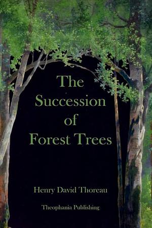 The Succession of Forest Trees by Henry David Thoreau