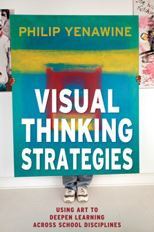 Visual Thinking Strategies: Using Art to Deepen Learning Across School Disciplines by Philip Yenawine