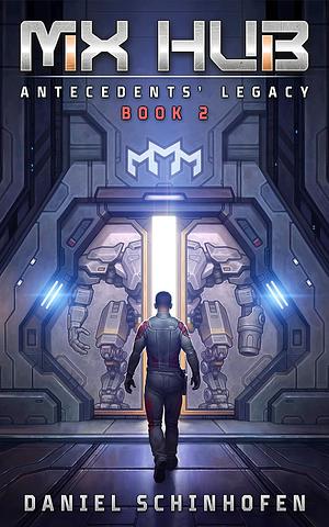 MX Hub (Antecedents' Legacy Book 2) by Daniel Schinhofen