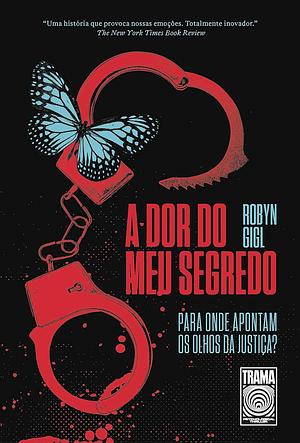 A Dor do Meu Segredo by Robyn Gigl