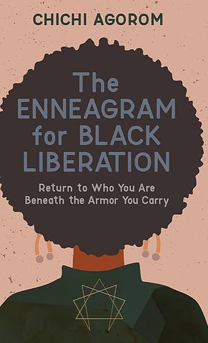 The Enneagram for Black Liberation Lib/E: Return to Who You Are Beneath the Armor You Carry by Chichi Agorom