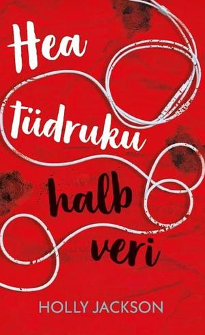 Hea tüdruku halb veri by Holly Jackson