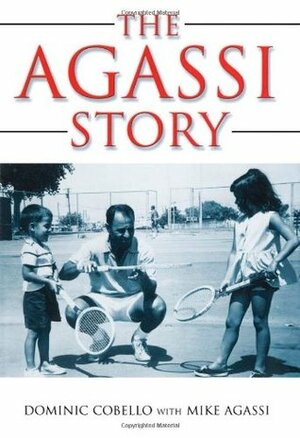 The Agassi Story by Kate Shoup Welsh, Dominic Cobello, Kate Shoup, Mike Agassi, Andre Agassi