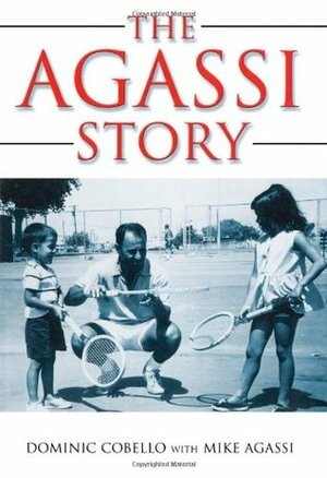 The Agassi Story by Kate Shoup Welsh, Dominic Cobello, Kate Shoup, Mike Agassi, Andre Agassi