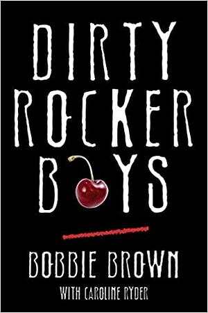 Dirty Rocker Boys by Bobbie Brown, Caroline Ryder