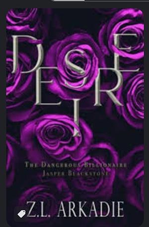 Desire: the dangerous billionaire Jasper Blackstone by Z.L. Arkadie