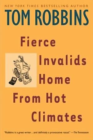 Fierce Invalids Home from Hot Climates by Tom Robbins