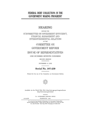 Federal debt collection: is the government making progress? by Committee on Government Reform (house), United St Congress, United States House of Representatives