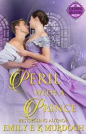 Peril with a Prince: A Steamy Regency Romance by Emily E.K. Murdoch