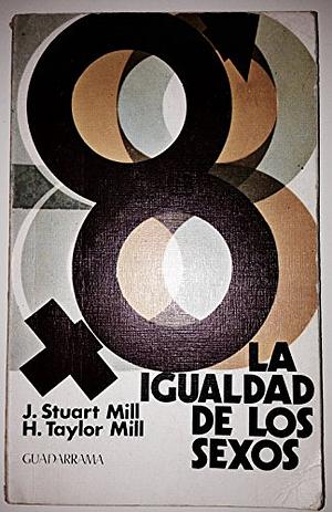 La igualdad de los sexos by John Stuart Mill, Harriet Taylor Mill