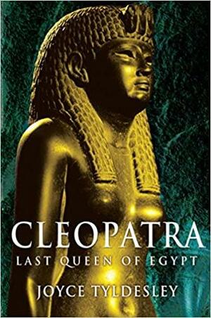 Cleopatra: Last Queen of Egypt by Joyce Tyldesley