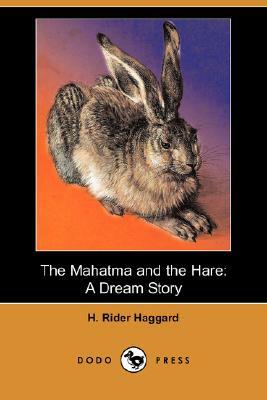 The Mahatma and the Hare: A Dream Story (Dodo Press) by H. Rider Haggard