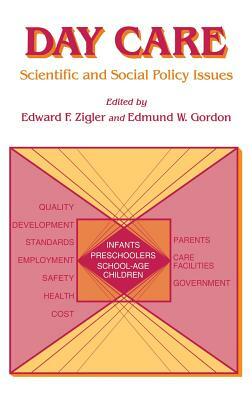 Day Care: Scientific and Social Policy Issues by Edward F. Zigler, Edmund W. Gordon