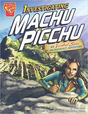 Investigating Machu Picchu: An Isabel Soto Archaeology Adventure by Christopher L. Harbo, Emily Sohn, Thomas Brown