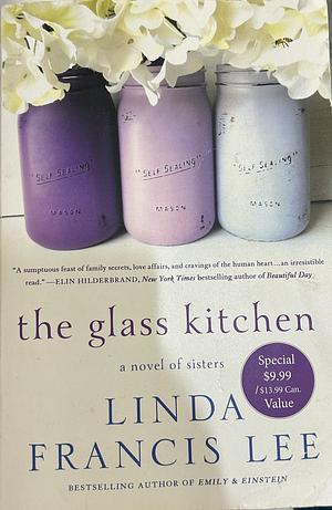 The Glass Kitchen: A Novel of Sisters by Linda Francis Lee