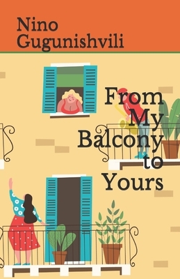 From My Balcony to Yours by Nino Gugunishvili