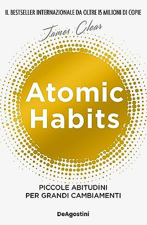 Atomic habits. Piccole abitudini per grandi cambiamenti by James Clear