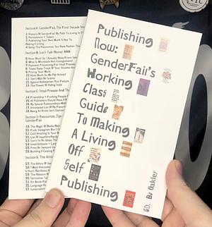 Publishing Now: GenderFails Working Class Guide to Making a Living Off Small Publishing by Be Oakley