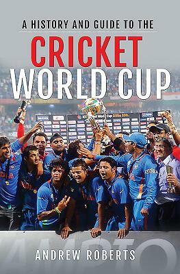 A History & Guide to the Cricket World Cup by Andrew Roberts