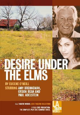 Desire Under the Elms by Orson Bean, Dwier Brown, Amy Brenneman, Paul Adelstein, Eugene O'Neill, Charlie Kimball, Maurice Chasse