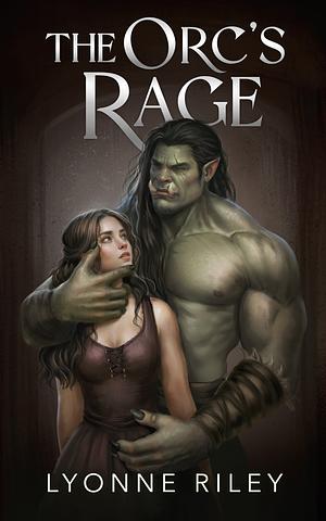 The Orc's Rage by Lyonne Riley