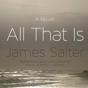 All That Is by James Salter