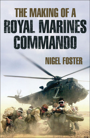 The Making of a Royal Marines Commando by Nigel Foster