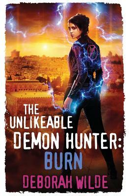 The Unlikeable Demon Hunter: Burn by Deborah Wilde