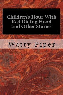 Children's Hour With Red Riding Hood and Other Stories by Watty Piper