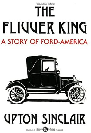 The Flivver King: A Story of Ford-America by Upton Sinclair, Steve Meyer
