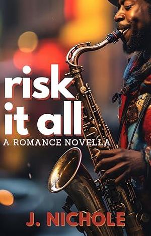 Risk it All: A Fling Romance Novella by J. Nichole, J. Nichole