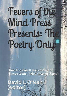 Fevers of the Mind Press Presents: The Poetry Only:: June & August 2019 editions of Fevers of the Mind Poetry Digest by David L. O'Nan, Hillesha O'Nan