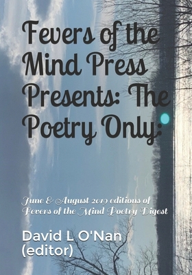 Fevers of the Mind Press Presents: The Poetry Only:: June & August 2019 editions of Fevers of the Mind Poetry Digest by Hillesha O'Nan, David L. O'Nan