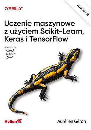 Uczenie maszynowe z użyciem Scikit-Learn i TensorFlow [Wydanie III] by Aurélien Géron