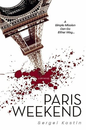 Paris Weekend: A Spy Novel by Sergei Kostin