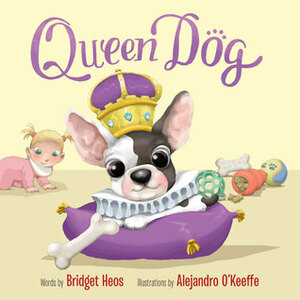 Queen Dog by Bridget Heos, Alejandro O'keeffe