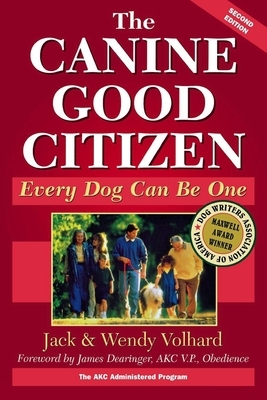 The Canine Good Citizen: Every Dog Can Be One by Jack Volhard, Wendy Volhard