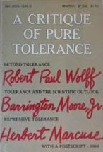 A Critique of Pure Tolerance by Herbert Marcuse, Robert Paul Wolff, Barrington Moore Jr.