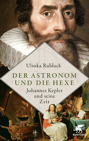 Der Astronom und die Hexe: Johannes Kepler und seine Zeit by Ulinka Rublack