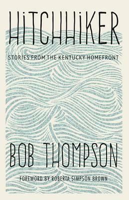 Hitchhiker: Stories from the Kentucky Homefront by Bob Thompson
