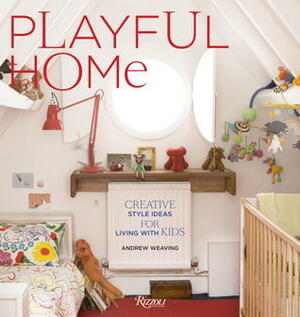 Playful Home: Creative Style Ideas for Living with Kids by Andrew G. Wood, Andrew Weaving