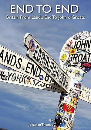 End to End: Britain from Land's End to John o' Groats by Jonathan Thomas