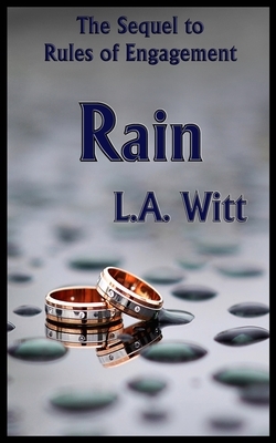 Rain: The Sequel to Rules of Engagement by L.A. Witt