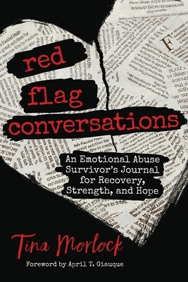 Red Flag Conversations: An Emotional Abuse Survivor's Journal for Recovery, Strength, and Hope by Tina Morlock
