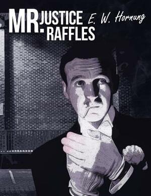 Mr. Justice Raffles by Ernest William Hornung