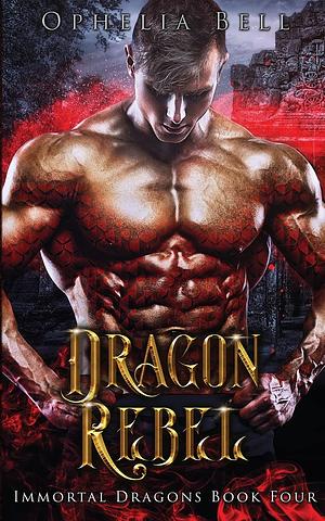 Dragon Rebel by Ophelia Bell