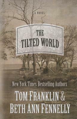 The Tilted World by Tom Franklin, Beth Ann Fennelly