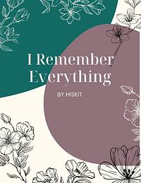 I Remember Everything by HisKit